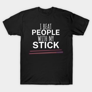 I beat people with my stick T-Shirt